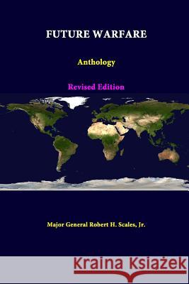 Future Warfare: Anthology - Revised Edition Jr., Major General Robert H. Scales 9781312376489 Lulu.com - książka