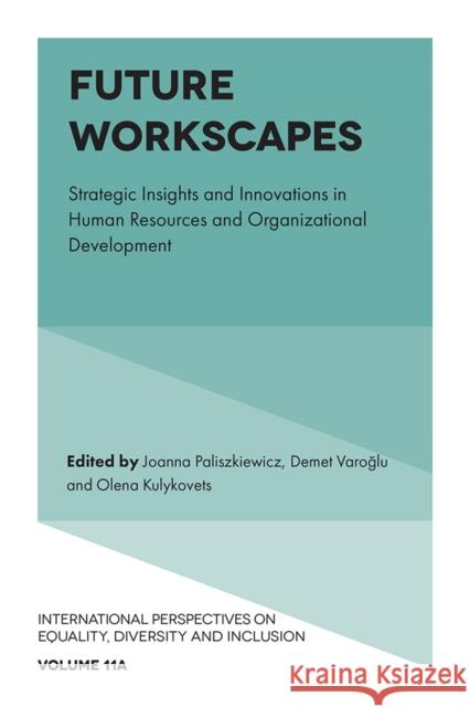 Future Workscapes: Strategic Insights and Innovations in Human Resources and Organizational Development Joanna Paliszkiewicz Demet Varoğlu Olena Kulykovets 9781836089339 Emerald Publishing Limited - książka