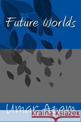 Future Worlds Umar Azam 9781535177252 Createspace Independent Publishing Platform - książka