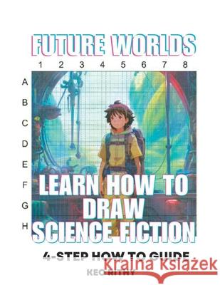 Future Worlds: Learn How To Draw Science Fiction Keo Rithy 9798868242472 Independently Published - książka