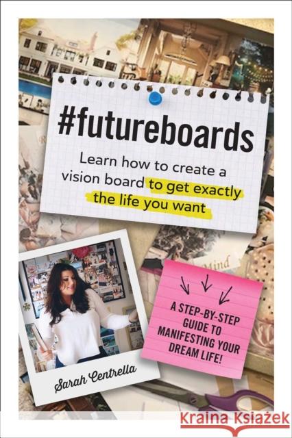 #FutureBoards: Learn How to Create a Vision Board to Get Exactly the Life You Want Sarah Centrella 9781507210376 Adams Media Corporation - książka