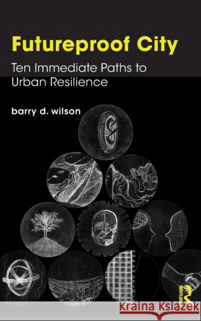 Futureproof City: Ten Immediate Paths to Urban Resilience Barry D. Wilson 9780367631963 Routledge - książka