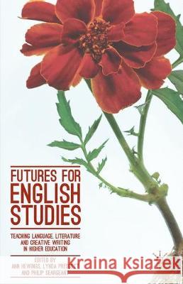 Futures for English Studies: Teaching Language, Literature and Creative Writing in Higher Education Hewings, Ann 9781349682867 Palgrave MacMillan - książka