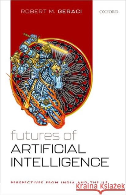 Futures of Artificial Intelligence: Perspectives from India and the U.S. Geraci, Robert M. 9788194831679 OUP India - książka