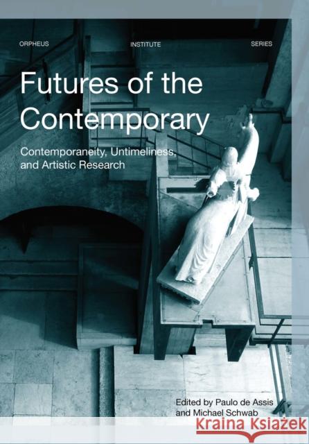 Futures of the Contemporary: Contemporaneity, Untimeliness, and Artistic Research Paulo D Michael Schwab 9789462701830 Leuven University Press - książka