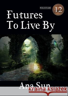 Futures to Live By Ana Sun 9781917735063 Newcon Press - książka