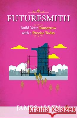 Futuresmith: Build Your Tomorrow with a Precise Today James Allen 9789361568404 Rupa Publications India Pvt Ltd - książka