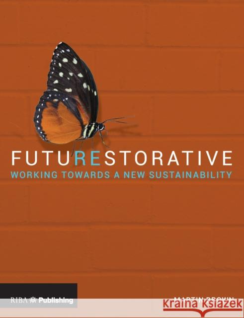 Futurestorative: Working Towards a New Sustainability Martin Brown 9781859466308 Riba Publishing - książka