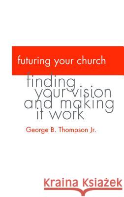 Futuring Your Church George B., Jr. Thompson 9781498231978 Wipf & Stock Publishers - książka
