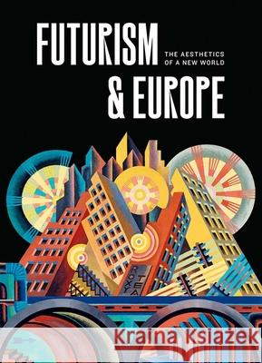 Futurism & Europe: The Aesthetics of a New World Fabio Benzi Renske Cohe 9780300272406 Yale University Press - książka