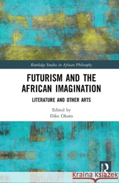 Futurism and the African Imagination: Literature and Other Arts Dike Okoro 9781032015682 Routledge - książka