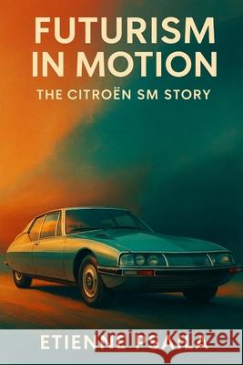 Futurism in Motion: The Citro?n SM Story Etienne Psaila 9781923625129 Independently Published - książka