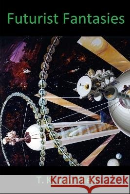 Futurist Fantasies T K Van Allen   9798379253387 Independently Published - książka