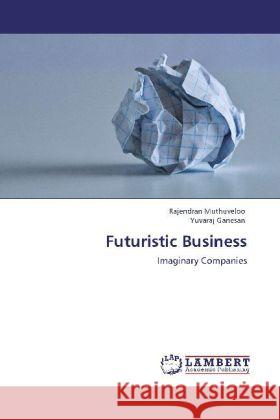 Futuristic Business Muthuveloo, Rajendran, Ganesan, Yuvaraj 9783845429700 LAP Lambert Academic Publishing - książka