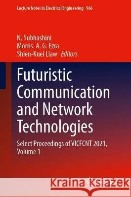 Futuristic Communication and Network Technologies: Select Proceedings of VICFCNT 2021, Volume 1 N. Subhashini Morris A. G. Ezra Shien-Kuei Liaw 9789811983375 Springer - książka