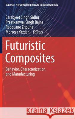 Futuristic Composites: Behavior, Characterization, and Manufacturing Sidhu, Sarabjeet Singh 9789811324161 Springer - książka