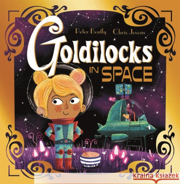 Futuristic Fairy Tales: Goldilocks in Space Bently, Peter 9781444954081 Hachette Children's Group - książka