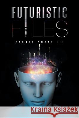 Futuristic Files Edmond Smoot III   9781634174770 Page Publishing, Inc. - książka