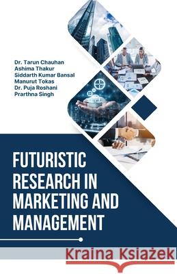 Futuristic Research in Marketing and Management Tarun Chauhan 9788197680885 Taneesha Publishers - książka