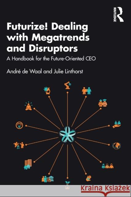 Futurize! Dealing with Megatrends and Disruptors: A Handbook for the Future-Oriented CEO de Waal, André 9781032226057 Routledge - książka