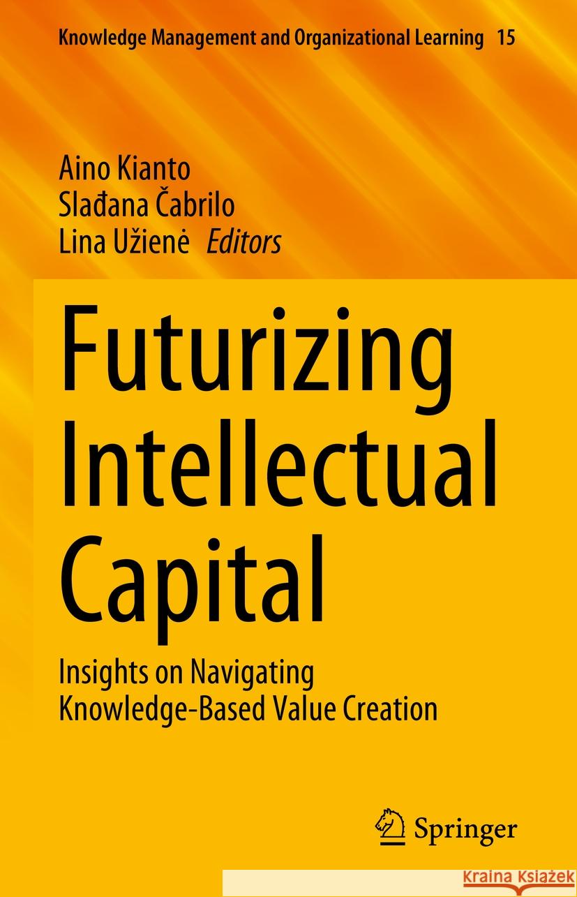 Futurizing Intellectual Capital: Insights on Navigating Knowledge-Based Value Creation Aino Kianto Slađana Čabrilo Lina Uziene 9783031801969 Springer - książka
