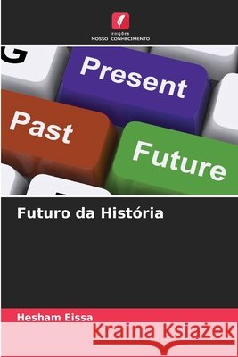 Futuro da Hist?ria Hesham Eissa 9786207638222 Edicoes Nosso Conhecimento - książka