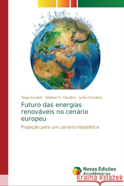 Futuro das energias renováveis no cenário europeu Goulart, Tiago 9786139607525 Novas Edicioes Academicas - książka