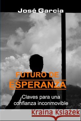 Futuro de Esperanza: Claves para una confianza inconmovible Sofia Garcia Jose A. Garci 9789878813370 Ediciones El Aguila - książka