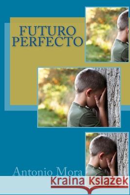 Futuro Perfecto Antonio Mora 9781537161556 Createspace Independent Publishing Platform - książka