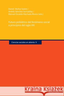 Futuro Poli?drico del Fen?meno Social a Principios del Siglo XXI Daniel Mu?o Andr?s S?nche Manuel Osvaldo Machad 9783631915950 Peter Lang Gmbh, Internationaler Verlag Der W - książka