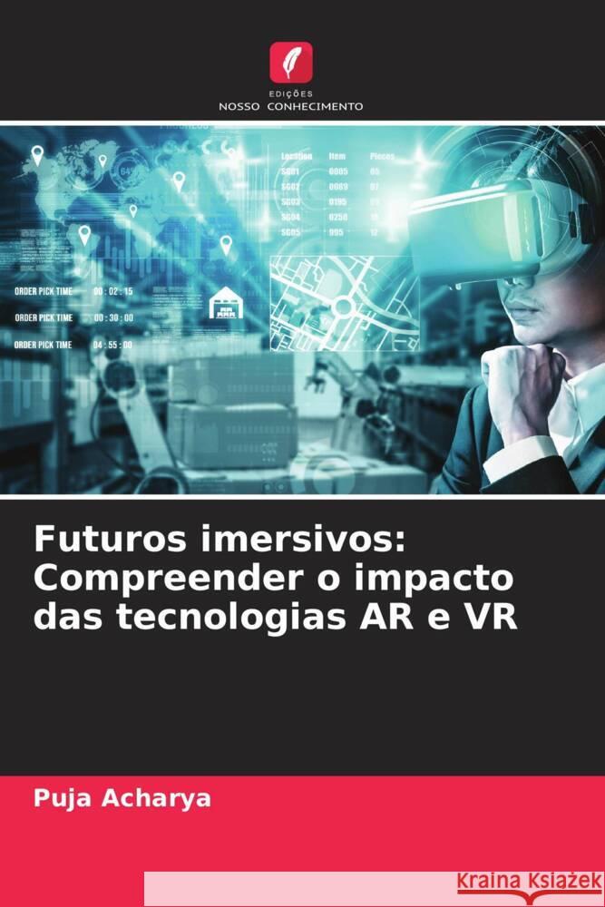 Futuros imersivos: Compreender o impacto das tecnologias AR e VR Puja Acharya 9786207365890 Edicoes Nosso Conhecimento - książka