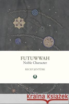 Futuwwah: Noble Character Recep Şent?rk 9786057086846 Usul Academy - książka