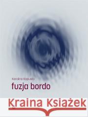fuzja bordo Karolina Kapusta 9788367249317 Biuro Literackie - książka