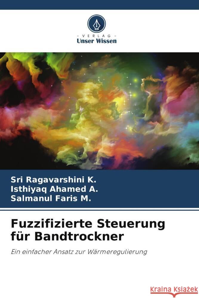 Fuzzifizierte Steuerung f?r Bandtrockner Sri Ragavarshin Isthiyaq Ahame Salmanul Fari 9786207257294 Verlag Unser Wissen - książka