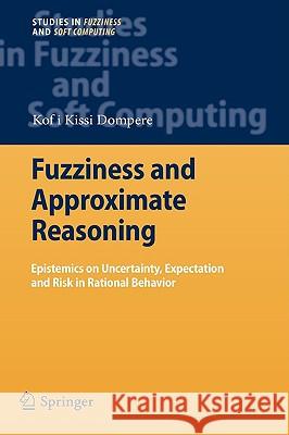 Fuzziness and Approximate Reasoning: Epistemics on Uncertainty, Expectation and Risk in Rational Behavior Dompere, Kofi Kissi 9783540880868 Springer - książka