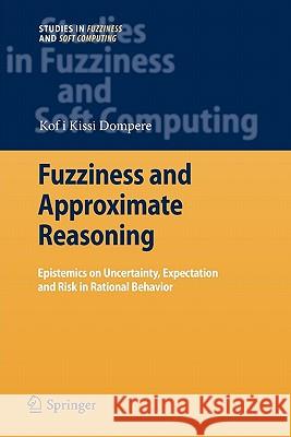 Fuzziness and Approximate Reasoning: Epistemics on Uncertainty, Expectation and Risk in Rational Behavior Dompere, Kofi Kissi 9783642099892 Springer - książka