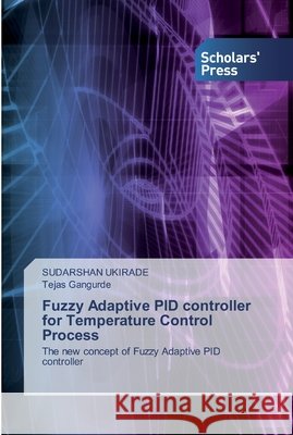 Fuzzy Adaptive PID controller for Temperature Control Process Sudarshan Ukirade, Tejas Gangurde 9786138927372 Scholars' Press - książka