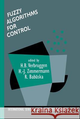 Fuzzy Algorithms for Control H. B. Verbruggen, Hans-Jürgen Zimmermann, Robert Babuška 9789401058933 Springer - książka