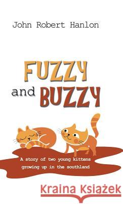 Fuzzy and Buzzy: A Story of Two Young Kittens Growing Up in the Southland John Robert Hanlon 9781490738215 Trafford Publishing - książka