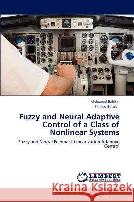 Fuzzy and Neural Adaptive Control of a Class of Nonlinear Systems Mohamed Bahita Khaled Belarbi 9783848489206 LAP Lambert Academic Publishing - książka