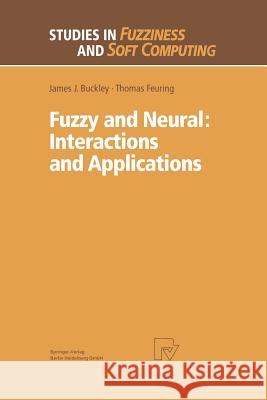 Fuzzy and Neural: Interactions and Applications James J. Buckley                         Thomas Feuring 9783662118078 Springer - książka