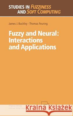 Fuzzy and Neural: Interactions and Applications James J. Buckley Thomas Feuring J. J. Buckley 9783790811704 Springer - książka