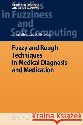 Fuzzy and Rough Techniques in Medical Diagnosis and Medication Elisabeth Rakus-Andersson 9783642080609 Not Avail - książka