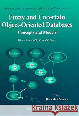 Fuzzy and Uncertain Object-Oriented Databases: Concepts and Models Rita D 9789810228934 World Scientific Publishing Company - książka