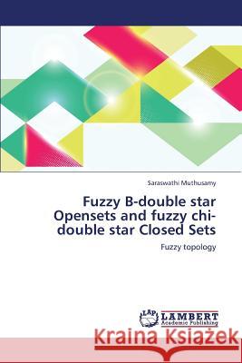 Fuzzy B-Double Star Opensets and Fuzzy Chi-Double Star Closed Sets Muthusamy Saraswathi 9783844394498 LAP Lambert Academic Publishing - książka