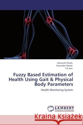 Fuzzy Based Estimation of Health Using Gait & Physical Body Parameters Kharb, Ashutosh, Hooda, Narender, Jain, Y. K. 9783847301776 LAP Lambert Academic Publishing - książka