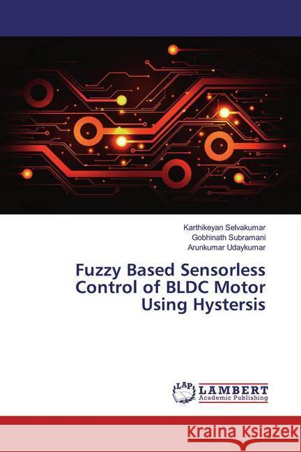 Fuzzy Based Sensorless Control of BLDC Motor Using Hystersis Selvakumar, Karthikeyan; Subramani, Gobhinath; Udaykumar, Arunkumar 9786139475179 LAP Lambert Academic Publishing - książka