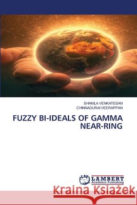 FUZZY BI-IDEALS OF GAMMA NEAR-RING VENKATESAN, SHAKILA, Veerappan, Chinnadurai 9786207809158 LAP Lambert Academic Publishing - książka
