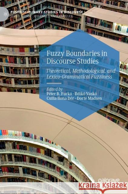 Fuzzy Boundaries in Discourse Studies: Theoretical, Methodological, and Lexico-Grammatical Fuzziness Furkó, Péter B. 9783030275723 Palgrave MacMillan - książka