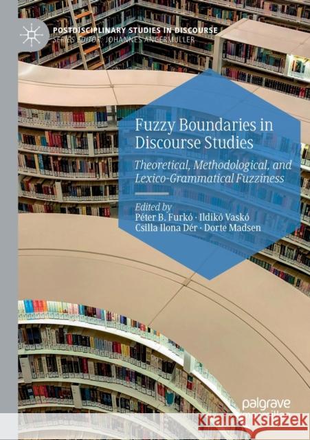 Fuzzy Boundaries in Discourse Studies: Theoretical, Methodological, and Lexico-Grammatical Fuzziness Furk Ildik 9783030275754 Palgrave MacMillan - książka